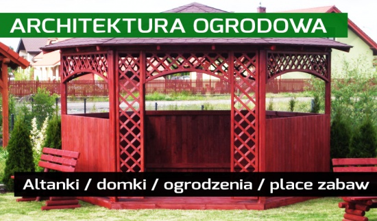 Domki ogrodowe, altanki, tarasy, place zabaw i inne