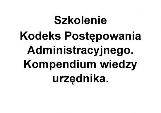 Szkolenie: Kodeks Postępowania Administracyjnego. Kompendium